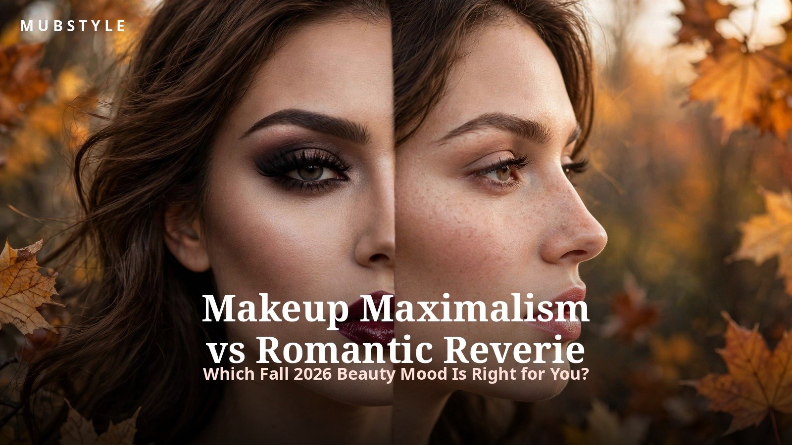 Makeup Maximalism vs Romantic Reverie: Which Fall 2026 Beauty Mood Is Right for You?