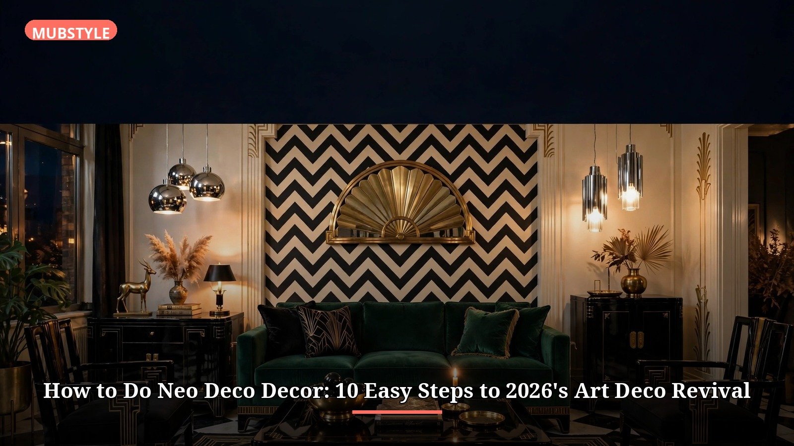 How to Do Neo Deco Decor: 10 Easy Steps to 2026's Art Deco Revival